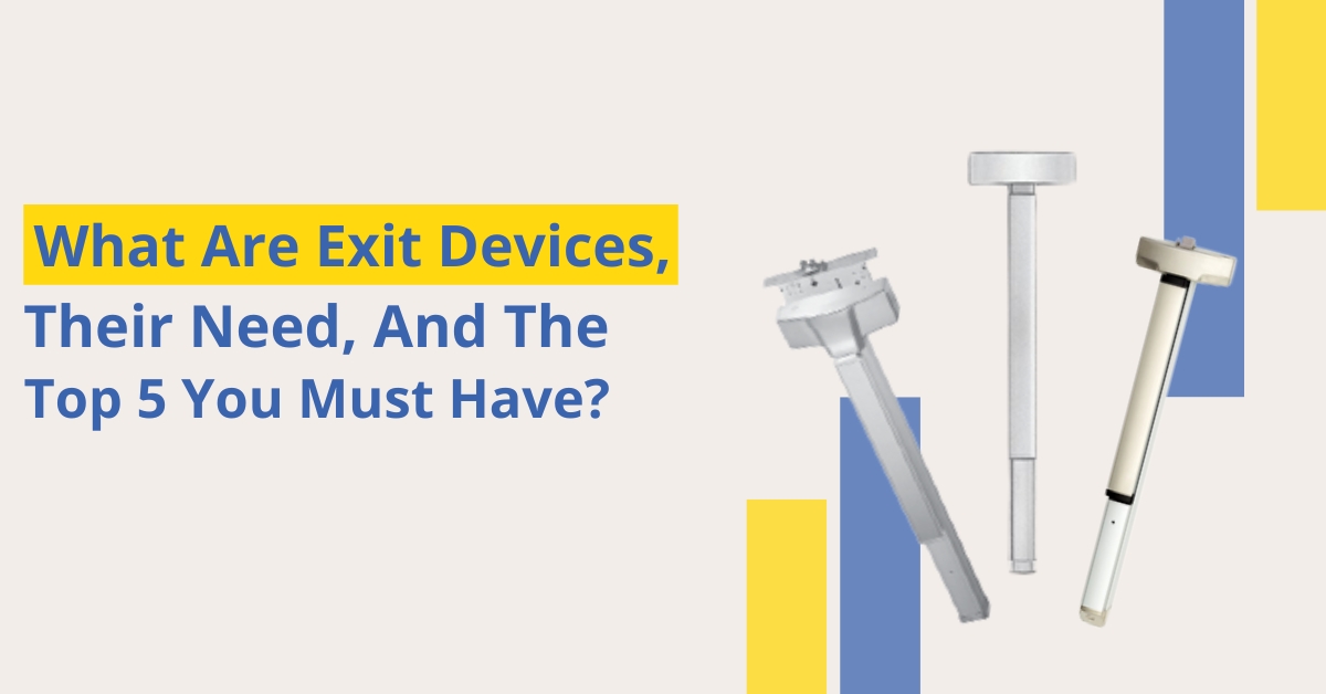 What Are Exit Devices, Their Need, And The Top 5 You Must Have?