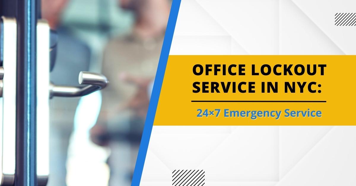 Office Lockout Service In NYC: 24×7 Emergency Service