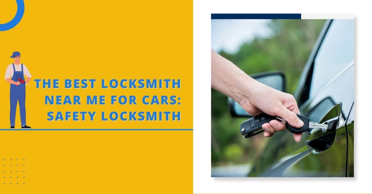 The Best Locksmith Near Me For Cars: Safety Locksmith