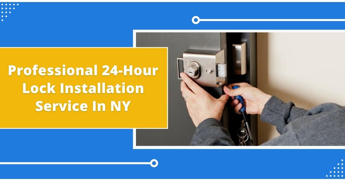 Professional 24-Hour Lock Installation Service In NY